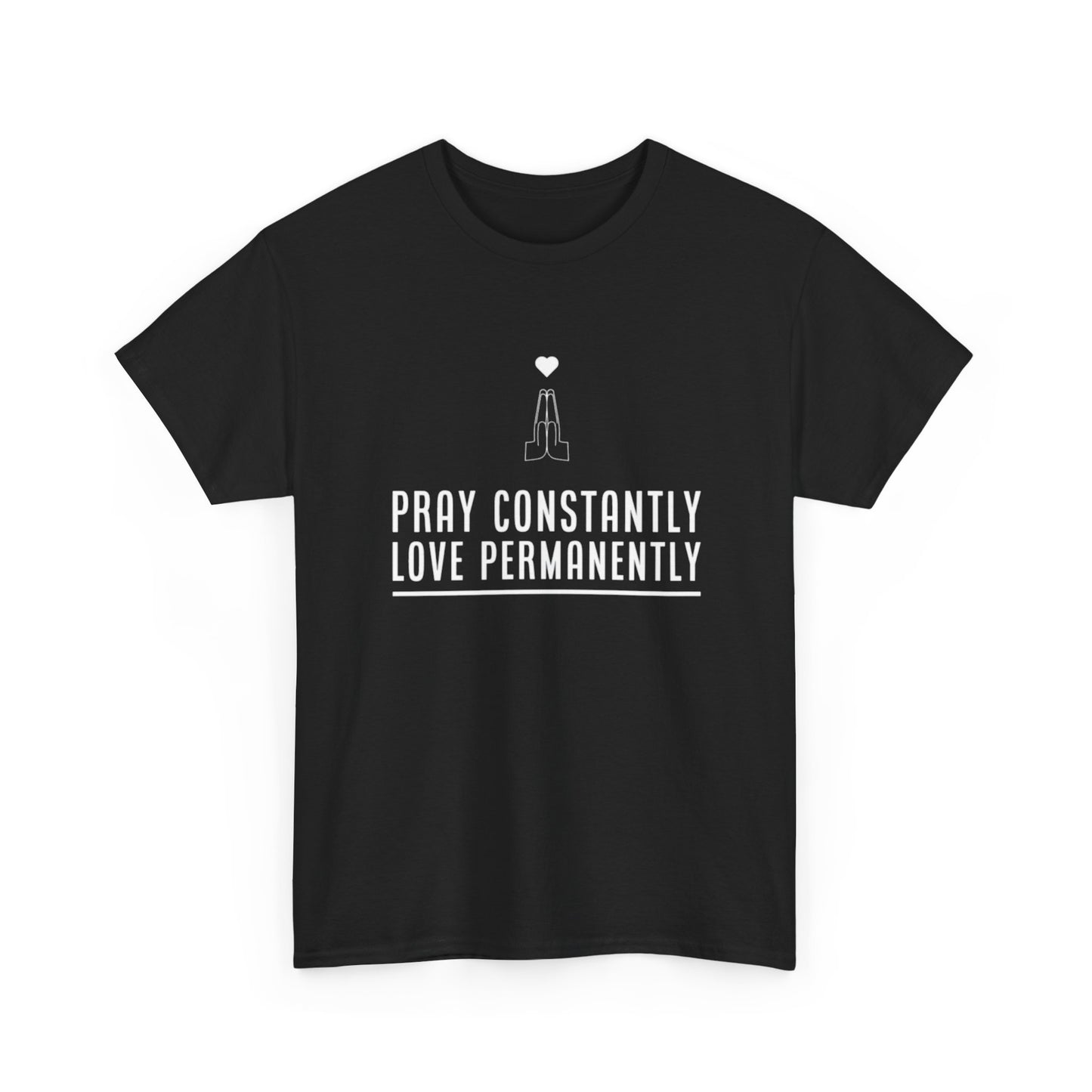 Pray Constantly. Love Permanently. T-Shirt (ACF Collection)