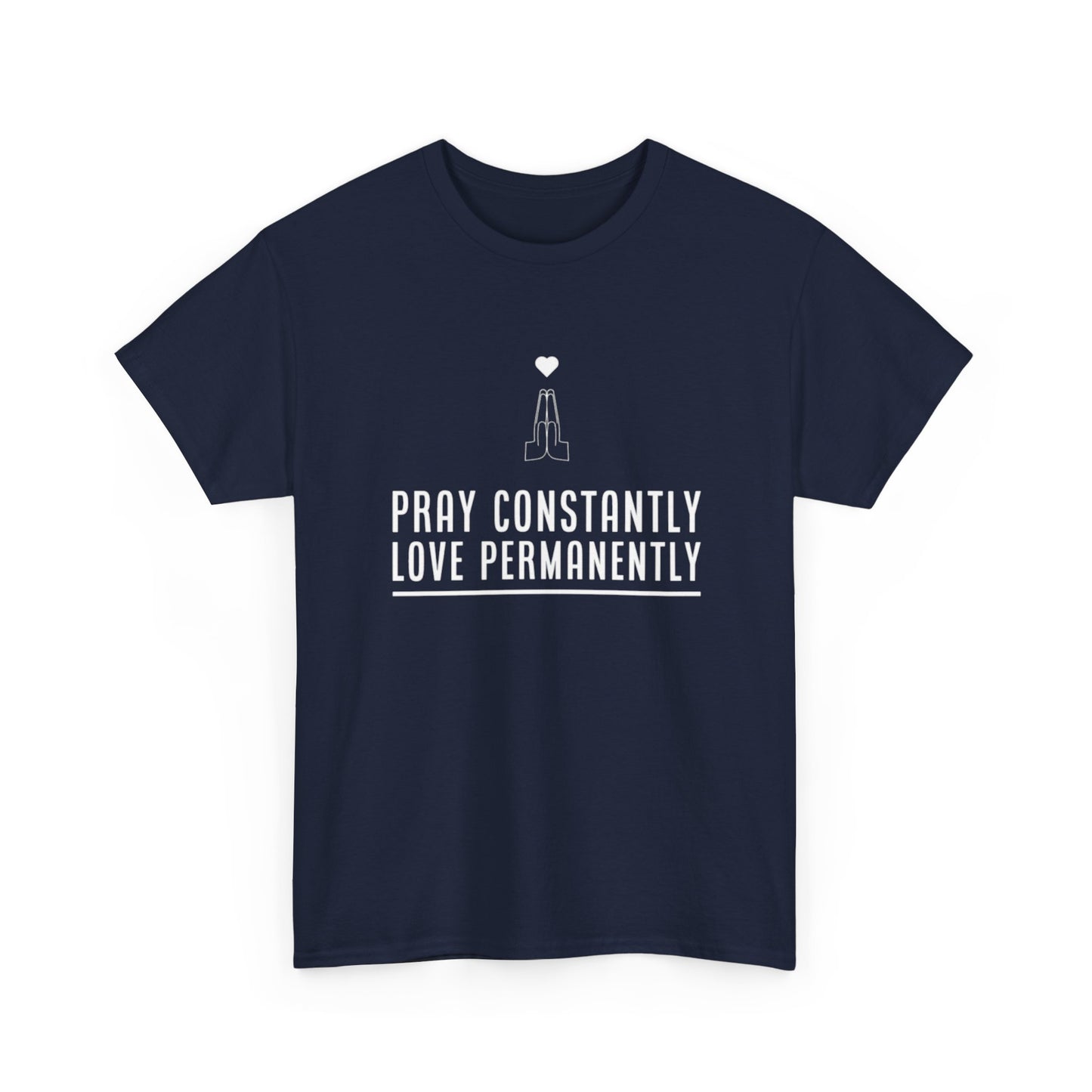 Pray Constantly. Love Permanently. T-Shirt (ACF Collection)