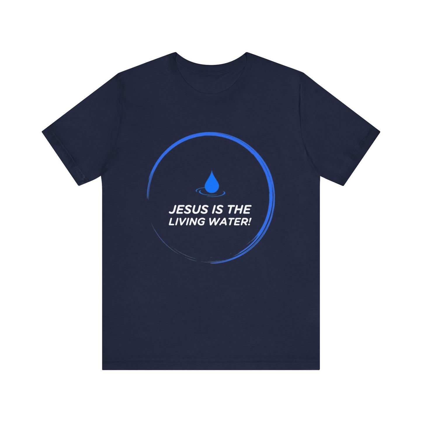 Jesus is the Living Water III T-Shirt (John 4:14)