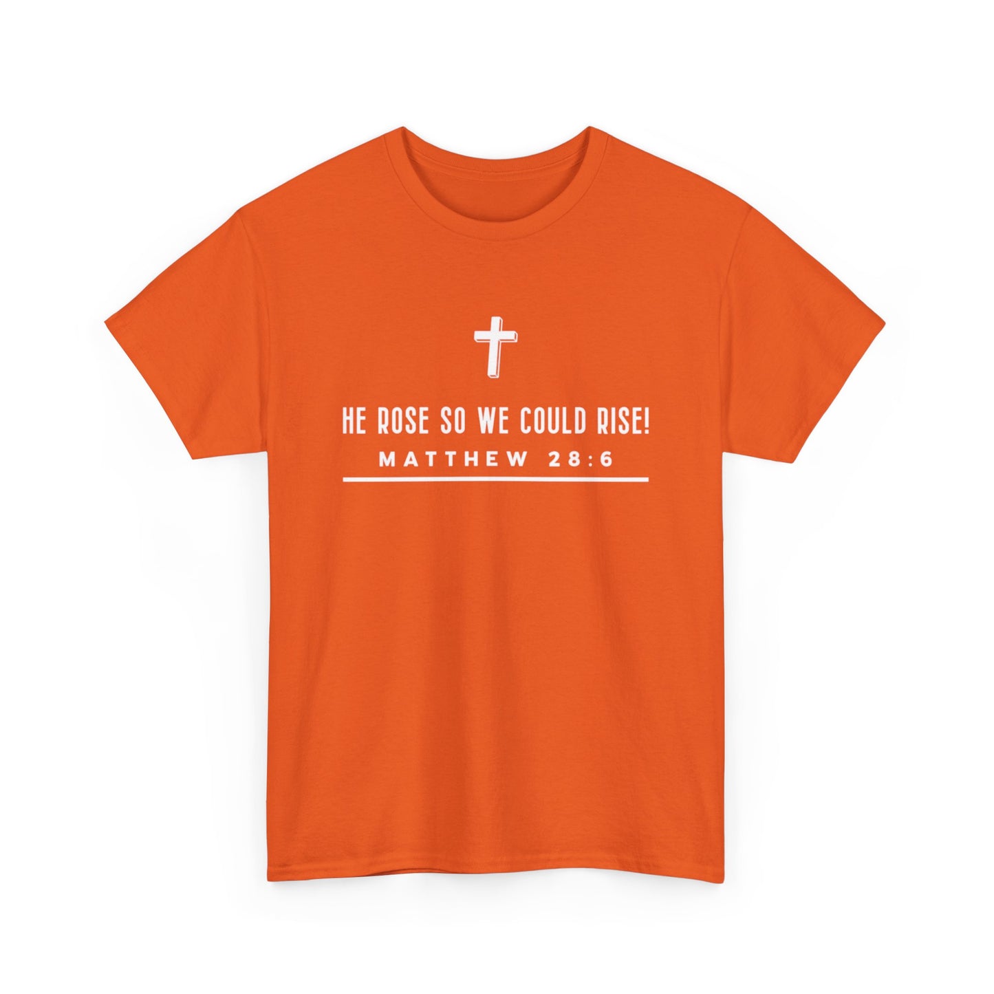 He Rose So We Could Rise T-Shirt (Matthew 28:6)