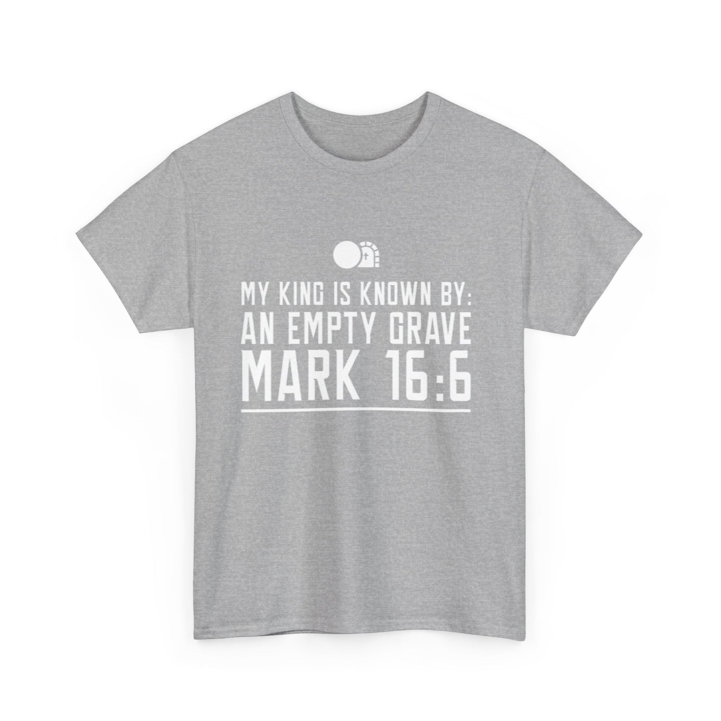 My King is Known By an Empty Grave T-Shirt (Mark 16:6)