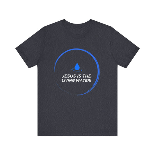 Jesus is the Living Water III T-Shirt (Cross Edition)