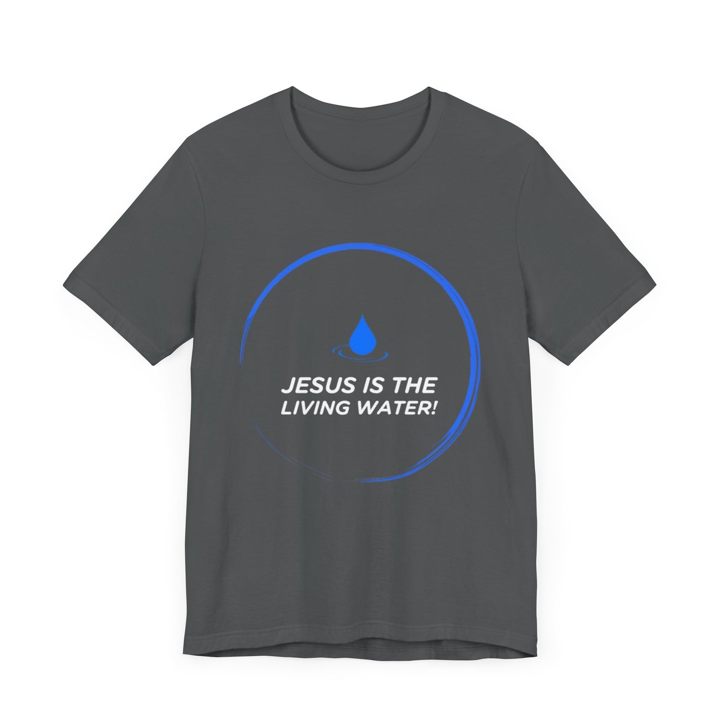 Jesus is the Living Water III T-Shirt (John 4:14)