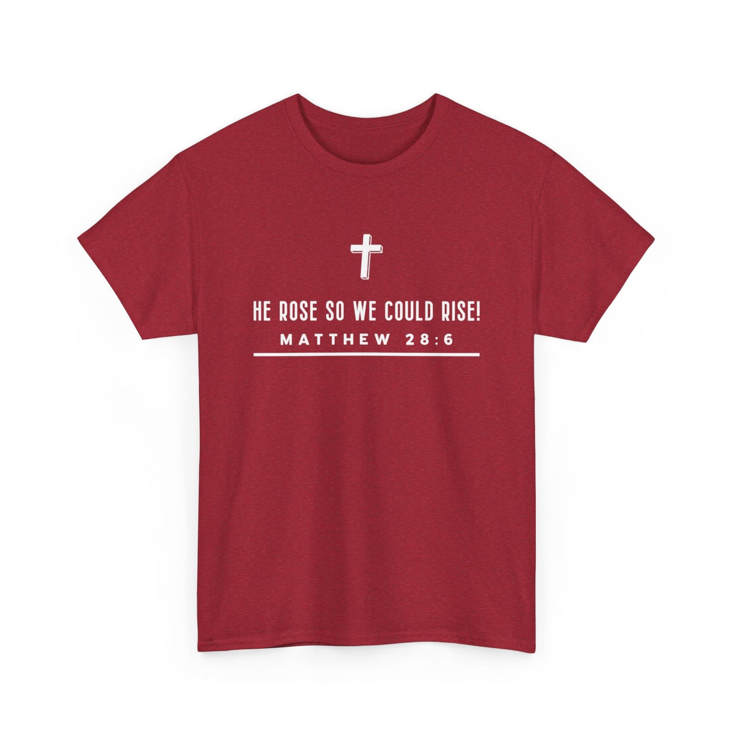 He Rose So We Could Rise T-Shirt (Matthew 28:6)