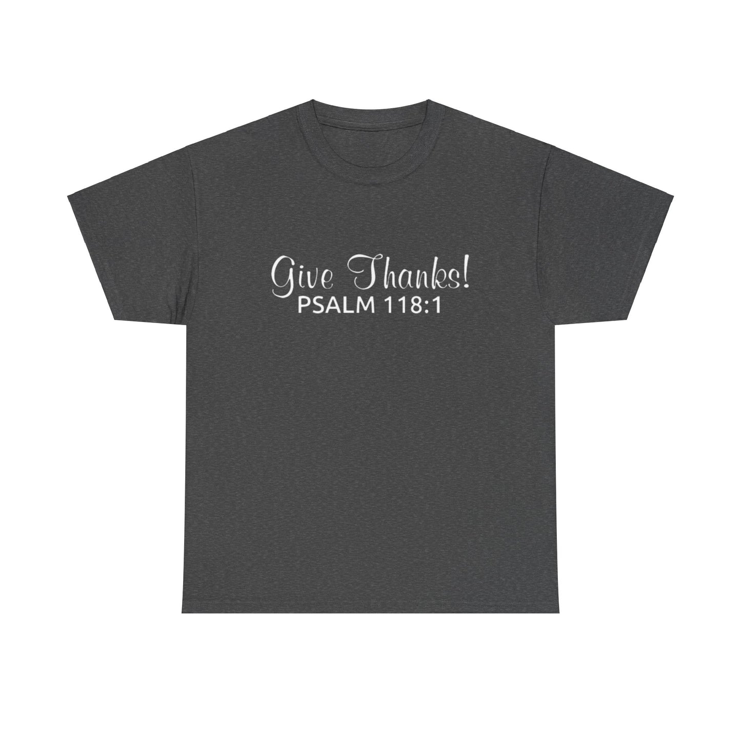 Give Thanks T-Shirt! (Psalm 118:1)