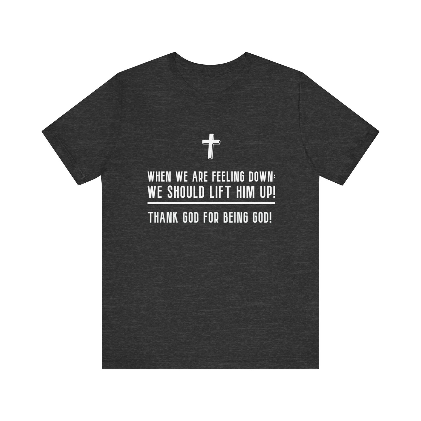 Thank God for Being God T-Shirt (ACF Collection)