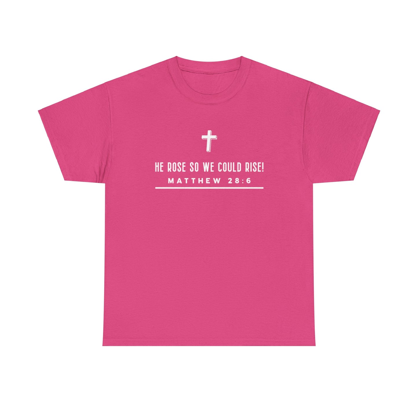 He Rose So We Could Rise T-Shirt (Matthew 28:6)