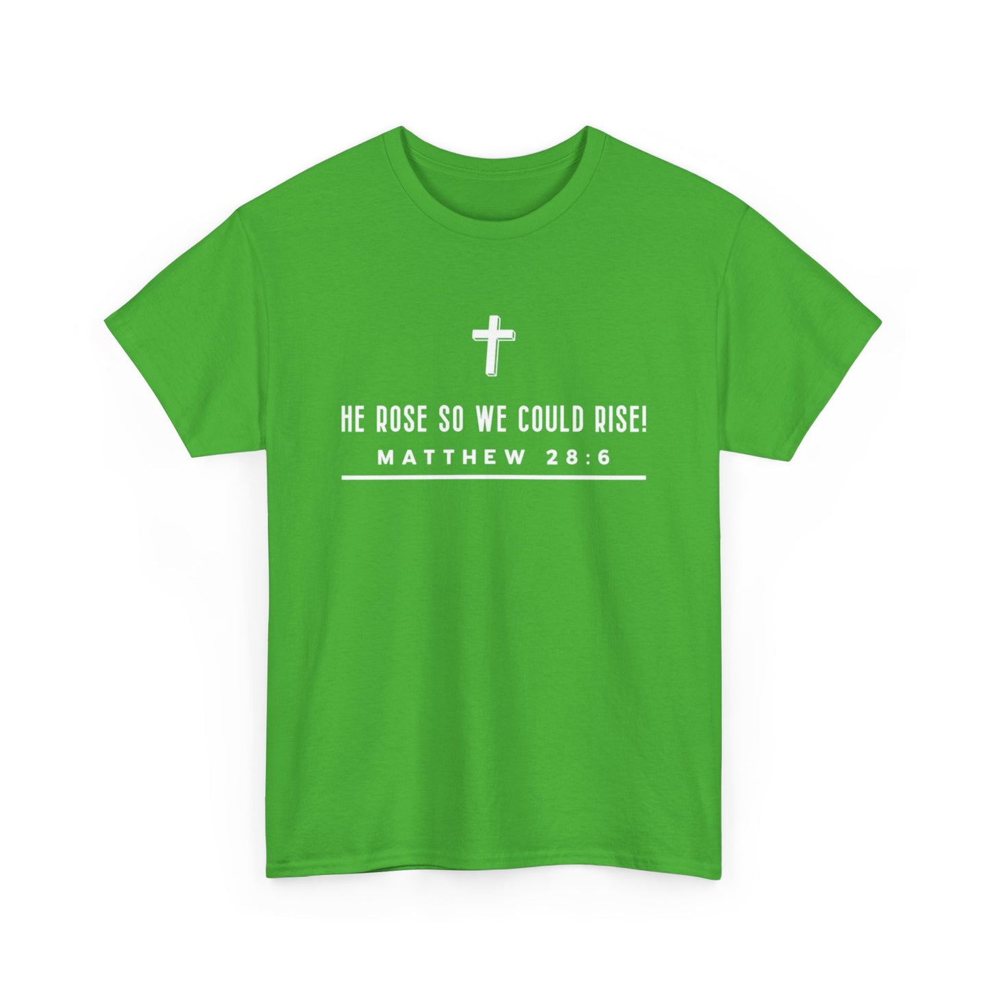 He Rose So We Could Rise T-Shirt (Matthew 28:6)