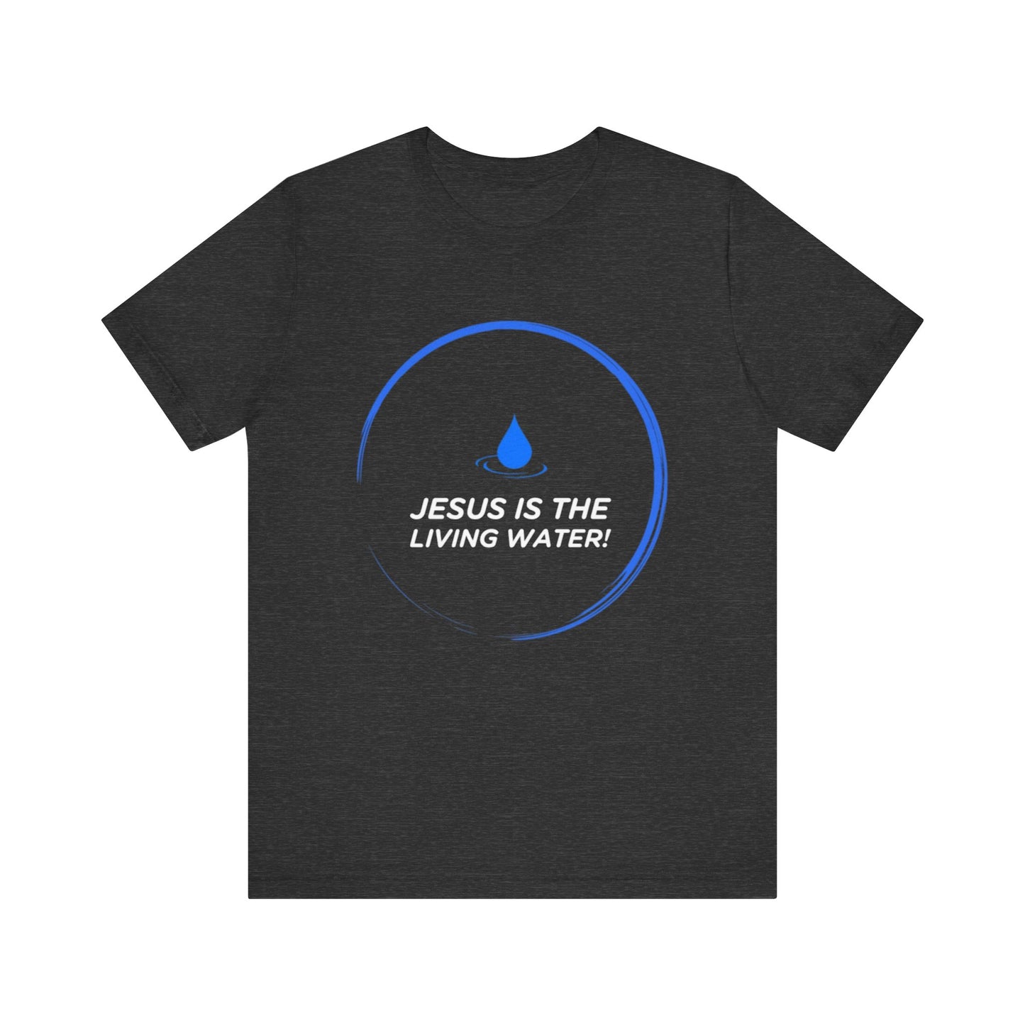 Jesus is the Living Water III T-Shirt (John 4:14)