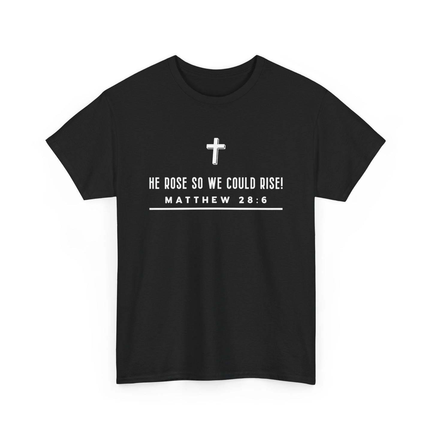 He Rose So We Could Rise T-Shirt (Matthew 28:6)