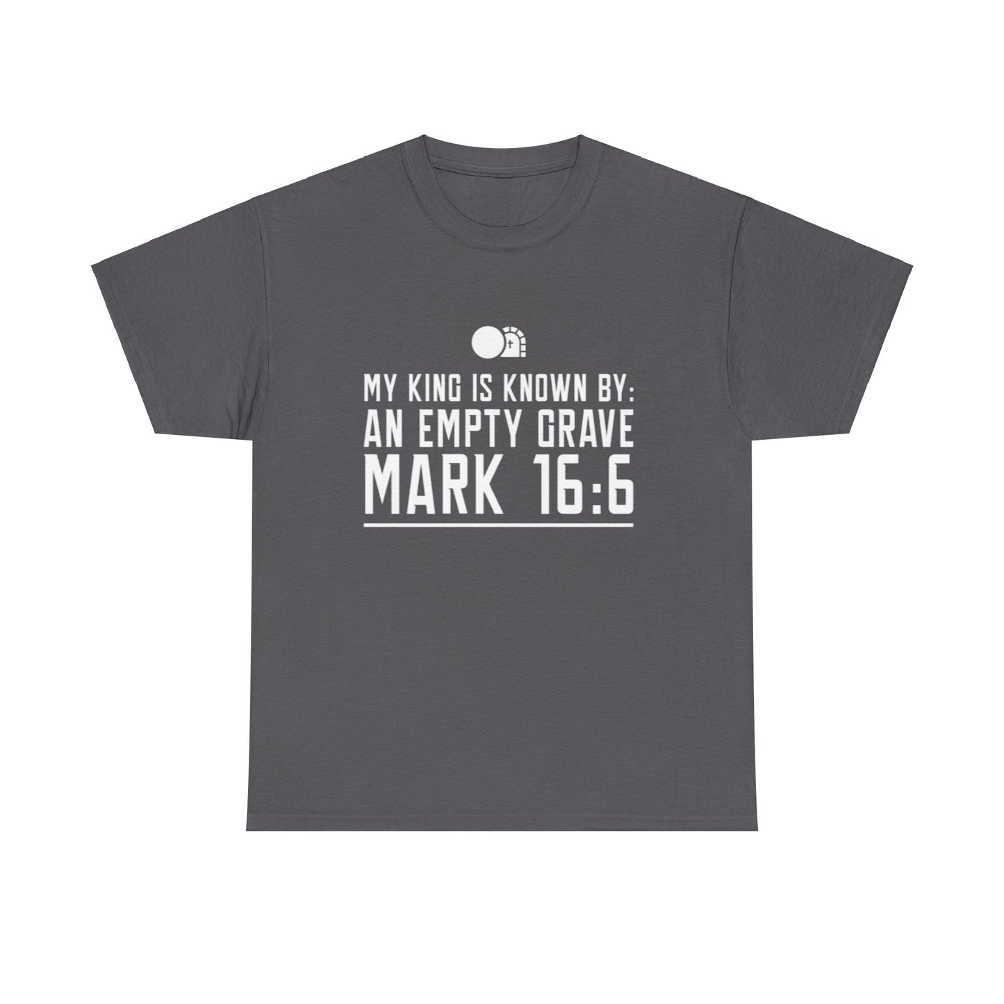 My King is Known By an Empty Grave T-Shirt (Mark 16:6)