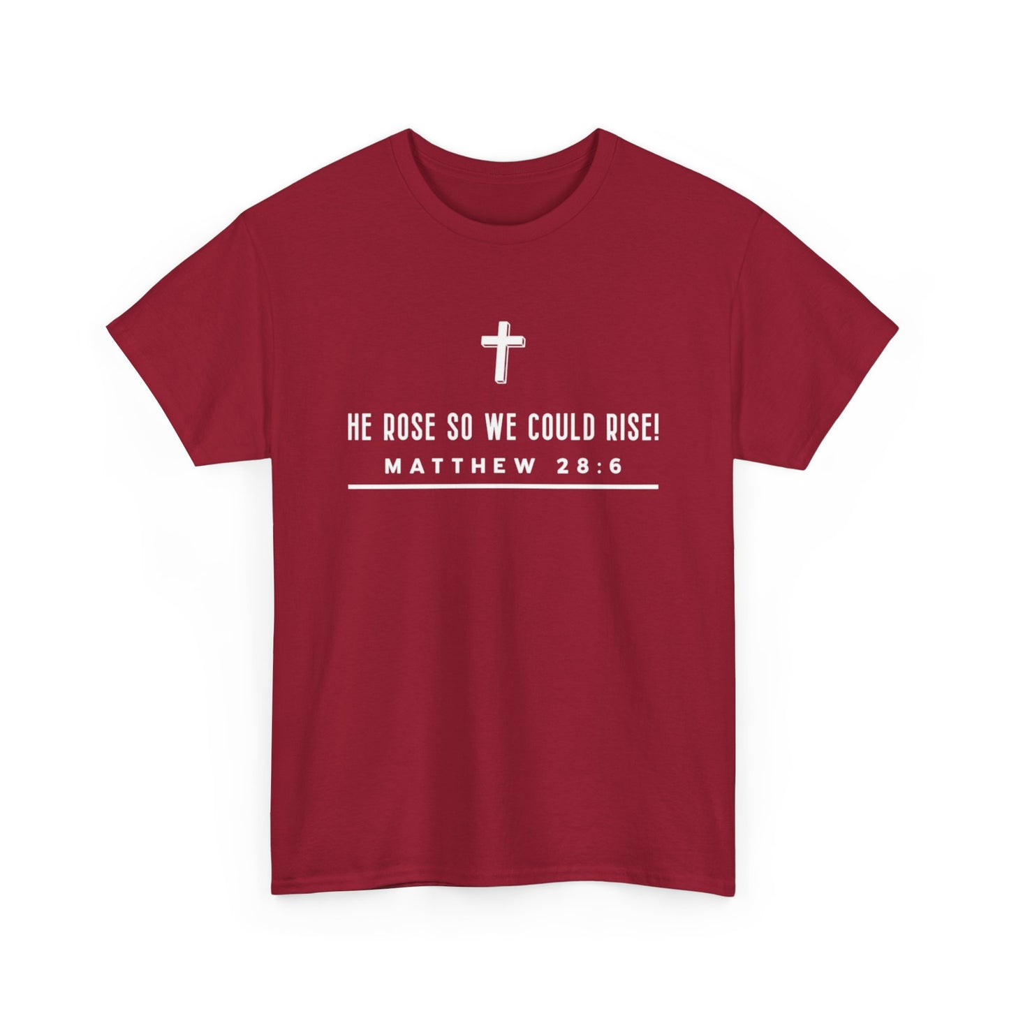 He Rose So We Could Rise T-Shirt (Matthew 28:6)